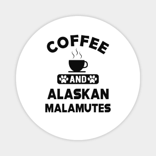 Alaskan Malamute - Coffee and alaskan malamutes Magnet